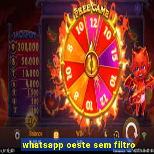 whatsapp oeste sem filtro